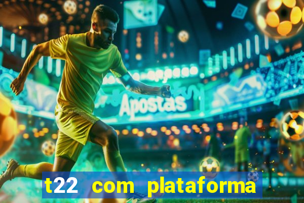 t22 com plataforma de jogos